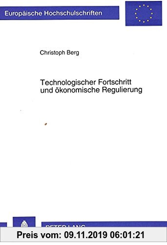 Gebr. - Technologischer Fortschritt und ökonomische Regulierung: Ein evolutionärer Ansatz mit einer Fallstudie zur Entstehung und Entwicklung der ...
