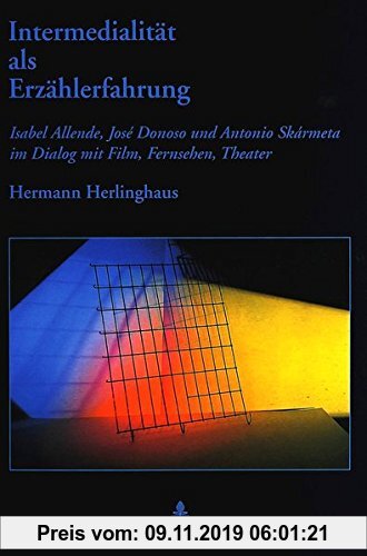 Gebr. - Intermedialität als Erzählerfahrung: Isabel Allende, José Donoso und Antonio Skármeta im Dialog mit Film, Fernsehen, Theater
