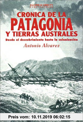 Gebr. - Cronica De LA Patagonia Y Tierras Australes: Desde El Descubrimiento Hasta LA Colonozacion