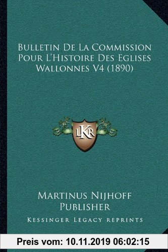Gebr. - Bulletin de La Commission Pour L'Histoire Des Eglises Wallonnes V4 (1890)