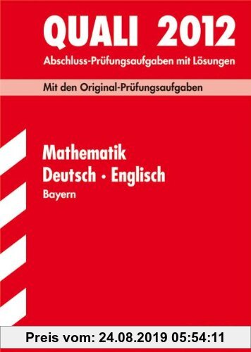 Gebr. - Abschluss-Prüfungsaufgaben Hauptschule/Mittelschule Bayern; Sammelband Quali Mathematik · Deutsch · Englisch 2012, Mit den Original-Prüfungsau