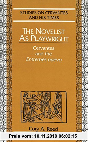 Gebr. - The Novelist as Playwright: Cervantes and the Entremés nuevo (Studies on Cervantes and His Time)