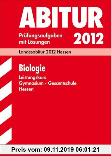 Gebr. - Abitur-Prüfungsaufgaben Gymnasium Hessen: Abitur-Prüfungsaufgaben Gymnasium/Gesamtschule Hessen;Biologie Leistungskurs;Landesabitur 2012 Hesse