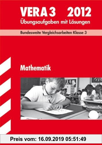 Gebr. - Vergleichsarbeiten Grundschule: Mathematik - VERA 3 / 2012; Bundesweite Vergleichsarbeiten Klasse 3. Übungsaufgaben mit Lösungen.: Mathematik