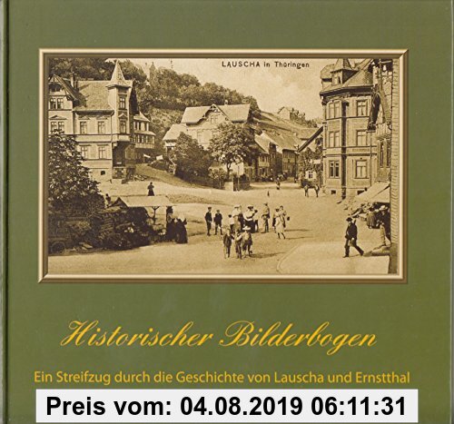 Gebr. - Historischer Bilderbogen: Ein Streifzug durch die Geschichte von Lauscha und Ernstthal