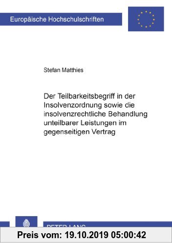 Gebr. - Der Teilbarkeitsbegriff in der Insolvenzordnung sowie die insolvenzrechtliche Behandlung unteilbarer Leistungen im gegenseitigen Vertrag (Euro
