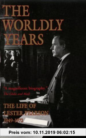 Gebr. - The Worldly Years: Life of Lester Pearson 1949-1972