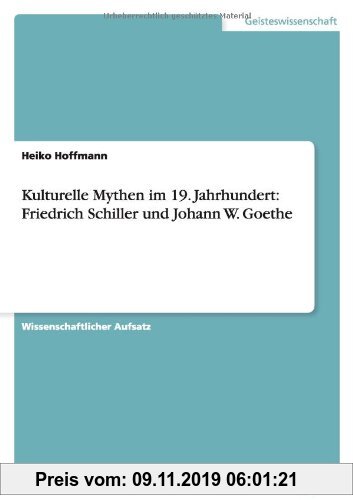 Gebr. - Kulturelle Mythen im 19. Jahrhundert: Friedrich Schiller und Johann W. Goethe
