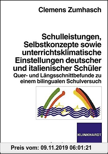 Gebr. - Schulleistungen, Selbstkonzepte sowie unterrichtsklimatische Einstellungen deutscher und italienischer Schüler: Quer- und Längsschnittbefunde