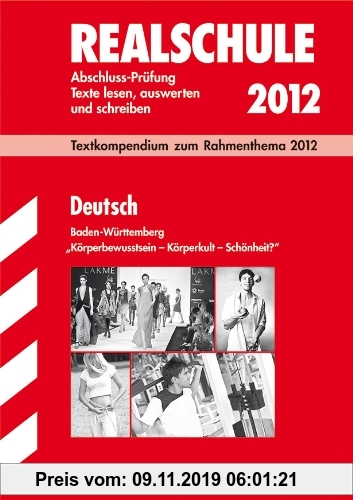 Gebr. - Abschluss-Prüfungsaufgaben Realschule Baden-Württemberg. Mit Lösungen: Textkompendium Deutsch zum Rahmenthema 2012: Körperbewusstsein-Körperku