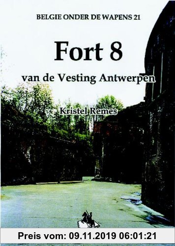Gebr. - Fort 8: Van de Vesting Antwerpen (Belgi Onder De Wapens 21, Band 21)