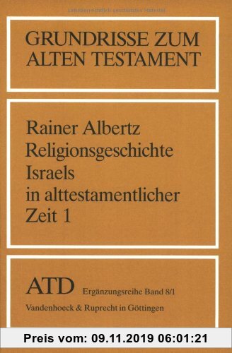 Gebr. - Grundrisse zum Alten Testament, Bd.8/1, Religionsgeschichte Israels in alttestamentlicher Zeit: Von den Anfängen bis zum Ende der Königszeit