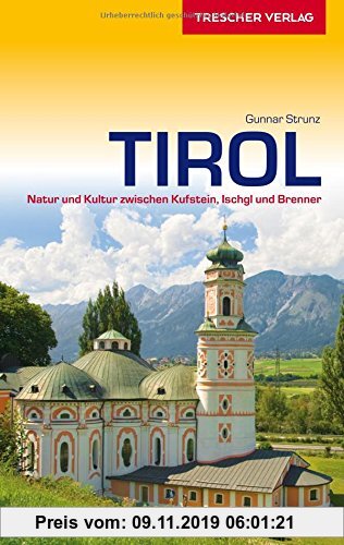 Tirol: Natur und Kultur zwischen Kufstein, Ischgl und Brenner (Trescher-Reiseführer)