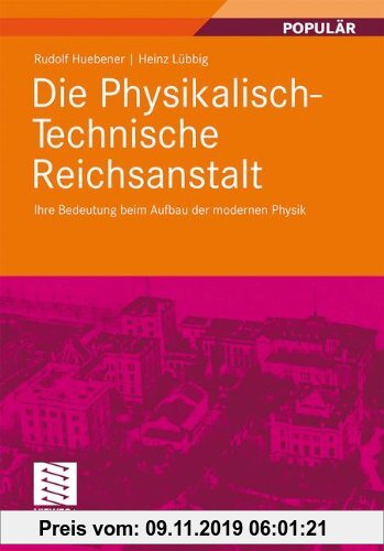 Gebr. - Die Physikalisch-Technische Reichsanstalt: Ihre Bedeutung beim Aufbau der modernen Physik