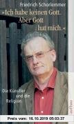 Gebr. - Ich habe keinen Gott. Aber Gott hat mich.: Die Künstler und die Religion