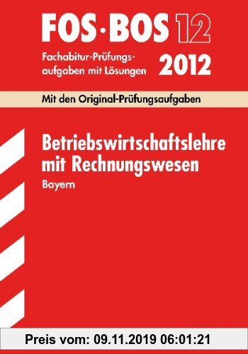 Gebr. - Abschluss-Prüfungen Fach-/Berufsoberschule Bayern: Abschluss-Prüfungen Berufsoberschule Bayern: Betriebswirtschaftslehre mit Rechnungswesen FO
