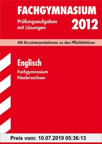 Gebr. - Abitur-Prüfungsaufgaben Fachgymnasium Niedersachsen; Englisch 2012; Mit Kurzinterpretation zu den Pflichtlektüren. Jahrgänge 2006-2011. Prüfun