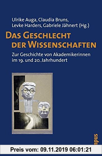 Gebr. - Das Geschlecht der Wissenschaften: Zur Geschichte von Akademikerinnen im 19. und 20. Jahrhundert
