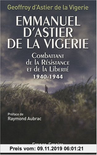 Gebr. - Emmanuel d'Astier de la Vigerie, combattant de la Résistance et de la Liberté 1940-1944