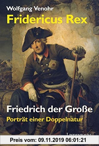 Gebr. - Fridericus Rex. Friedrich der Große: Porträt einer Doppelnatur