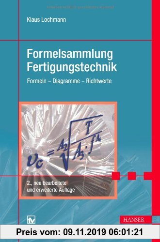 Gebr. - Formelsammlung Fertigungstechnik: Formeln - Richtwerte - Diagramme