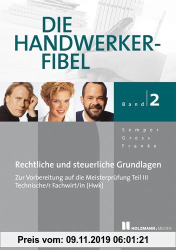 Gebr. - Die Handwerker-Fibel, Band 2: Für die Vorbereitung auf die Meisterprüfung Teil III/ Technischer Fachwirt (HWK) Rechtliche und steuerliche Grun