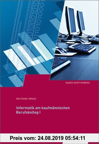 Gebr. - Informatik für das kaufmännische Berufskolleg I: Informatik am kaufmännischen Berufskolleg I: Ausgabe für Baden-Württemberg: Schülerbuch, 1. A