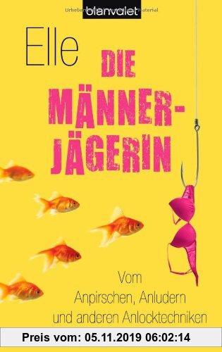 Gebr. - Die Männerjägerin: Vom Anpirschen, Anludern und anderen Anlocktechniken