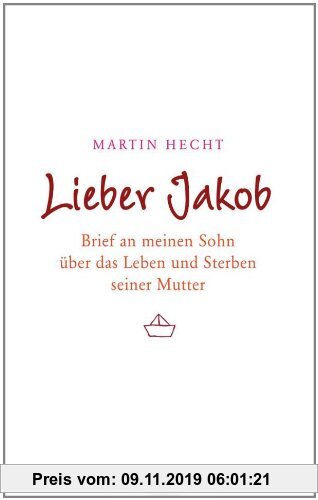 Gebr. - Lieber Jakob: Brief an meinen Sohn über das Leben und Sterben seiner Mutter