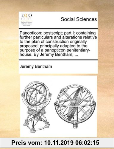 Gebr. - Panopticon: PostScript; Part I: Containing Further Particulars and Alterations Relative to the Plan of Construction Originally Pro