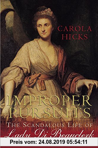 Gebr. - Improper Pursuits: The Scandalous Life of Lady Di Beau: The Scandalous Life of Lady Di Beauclerk