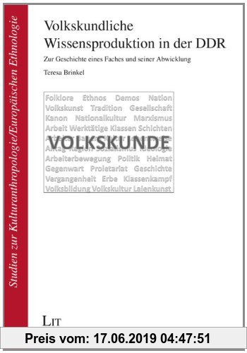Gebr. - Volkskundliche Wissensproduktion in der DDR: Zur Geschichte eines Faches und seiner Abwicklung