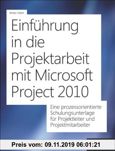 Gebr. - Einführung in die Projektarbeit mit Microsoft Project 2010: Eine prozessorientierte Schulungsunterlage für Projektleiter und Projektmitarbeite