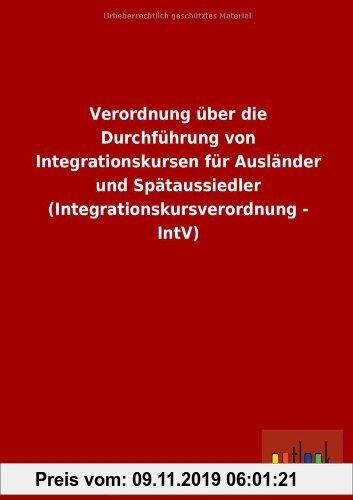 Gebr. - Verordnung über die Durchführung von Integrationskursen für Ausländer und Spätaussiedler (Integrationskursverordnung - IntV)