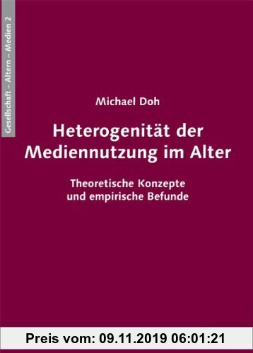 Gebr. - Heterogenität der Mediennutzung im Alter: Theoretische Konzepte und empirische Befunde (Gesellschaft - Alter(n) - Medien)