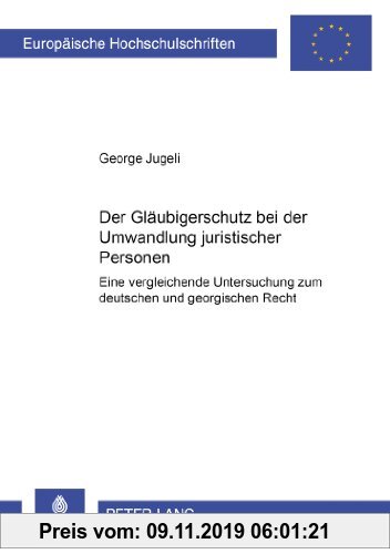 Gebr. - Der Gläubigerschutz bei der Umwandlung juristischer Personen: Eine vergleichende Untersuchung zum deutschen und georgischen Recht (Europäische