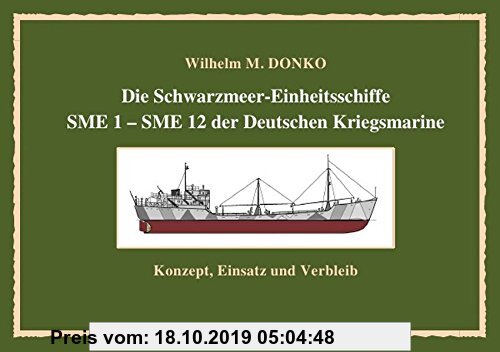 Gebr. - Die Schwarzmeer-Einheitsschiffe SME 1 – SME 12 der Deutschen Kriegsmarine: Konzept, Einsatz und Verbleib