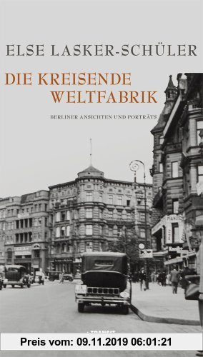 Gebr. - Die kreisende Weltfabrik: Berliner Ansichten und Porträts