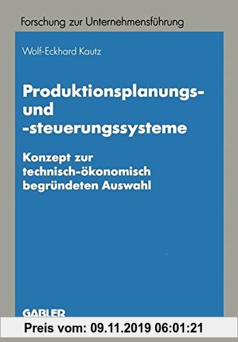 Gebr. - Produktionsplanungs- und -steuerungssysteme: Konzept zur technisch-ökonomisch begründeten Auswahl (Betriebswirtschaftliche Forschung zur Unter