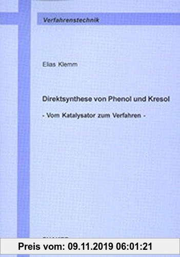 Gebr. - Direktsynthese von Phenol und Kresol. Vom Katalysator zum Verfahren. (Berichte aus der Verfahrenstechnik)