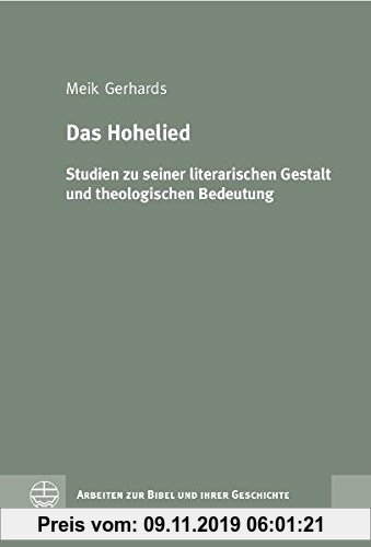 Gebr. - Das Hohelied: Studien zu seiner literarischen Gestalt und theologischen Bedeutung (Arbeiten zur Bibel und ihrer Geschichte (ABG), Band 35)