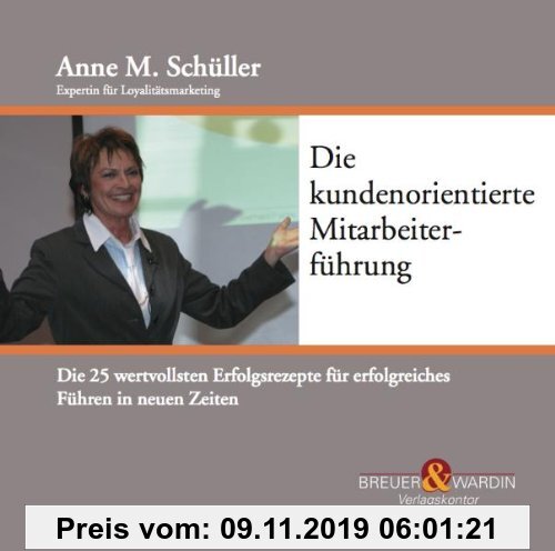 Gebr. - Die kundenorientierte Mitarbeiterführung: Die 25 wertvollsten Erfolgsrezepte für erfolgreiches Führen in neuen Zeiten