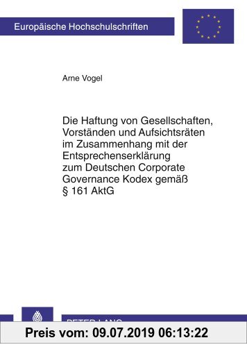 Die Haftung von Gesellschaften, Vorstaenden und Aufsichtsraeten im Zusammenhang mit der Entsprechenserklaerung zum Deutschen Corporate Governance ... Hochschulschriften Recht, Band 5192)