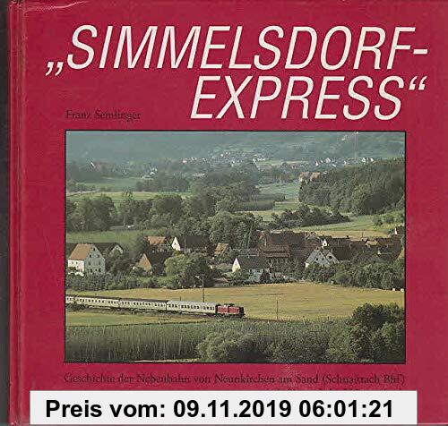 "Simmelsdorf Express" - Geschichte der Nebenbahn von Neunkirchen am Sand (Schnaittach Bhf) nach Simmelsdorf-Hüttenbach