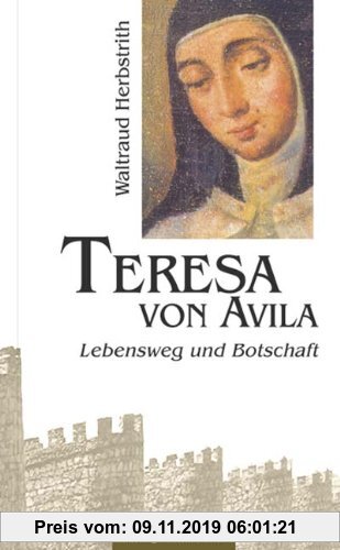 Gebr. - Teresa von Avila: Lebensweg und Botschaft
