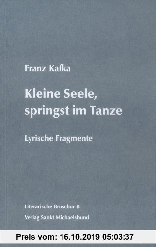 Gebr. - Kleine Seele, springst im Tanze: Lyrische Fragmente