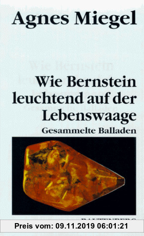 Gebr. - Wie Bernstein leuchtend auf der Lebenswaage. Gesammelte Balladen