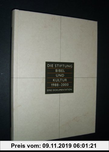 Die Stiftung Bibel und Kultur 1988 - 2000. Eine Dokumentation [herausgegeben von Siegfried Meuerer];