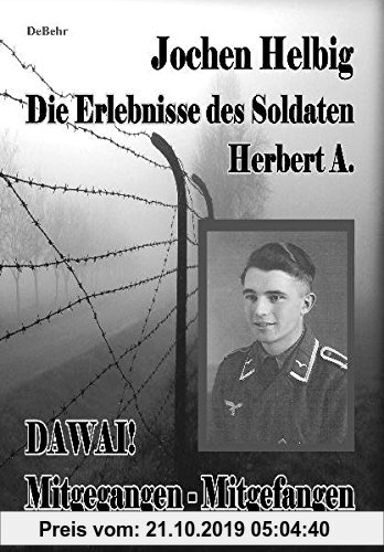 Gebr. - DAWAI! Mitgegangen - Mitgefangen: Die Erlebnisse des Soldaten Herbert A.