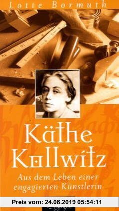 Gebr. - Käthe Kollwitz - Aus dem Leben einer engagierten Künstlerin